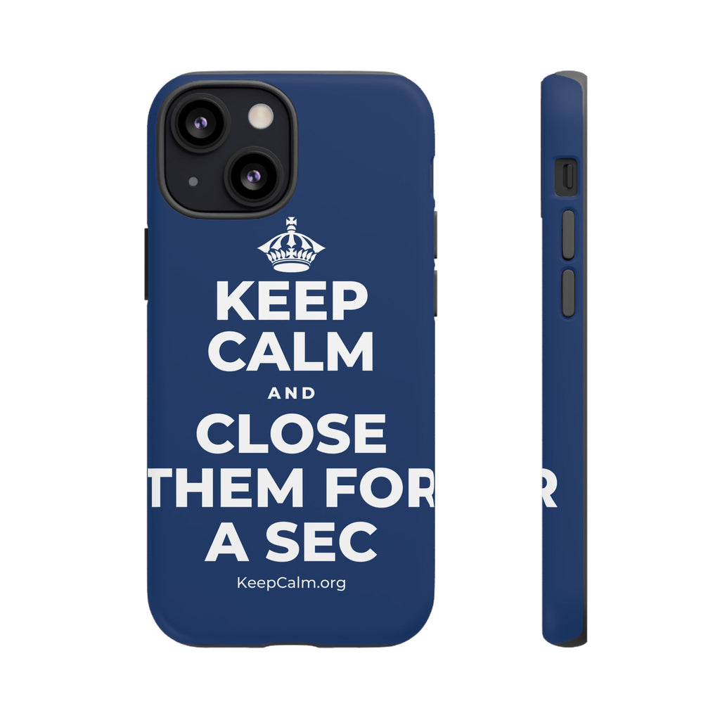 KEEP CALM AND CLOSE THEM FOR A SEC Phone Case