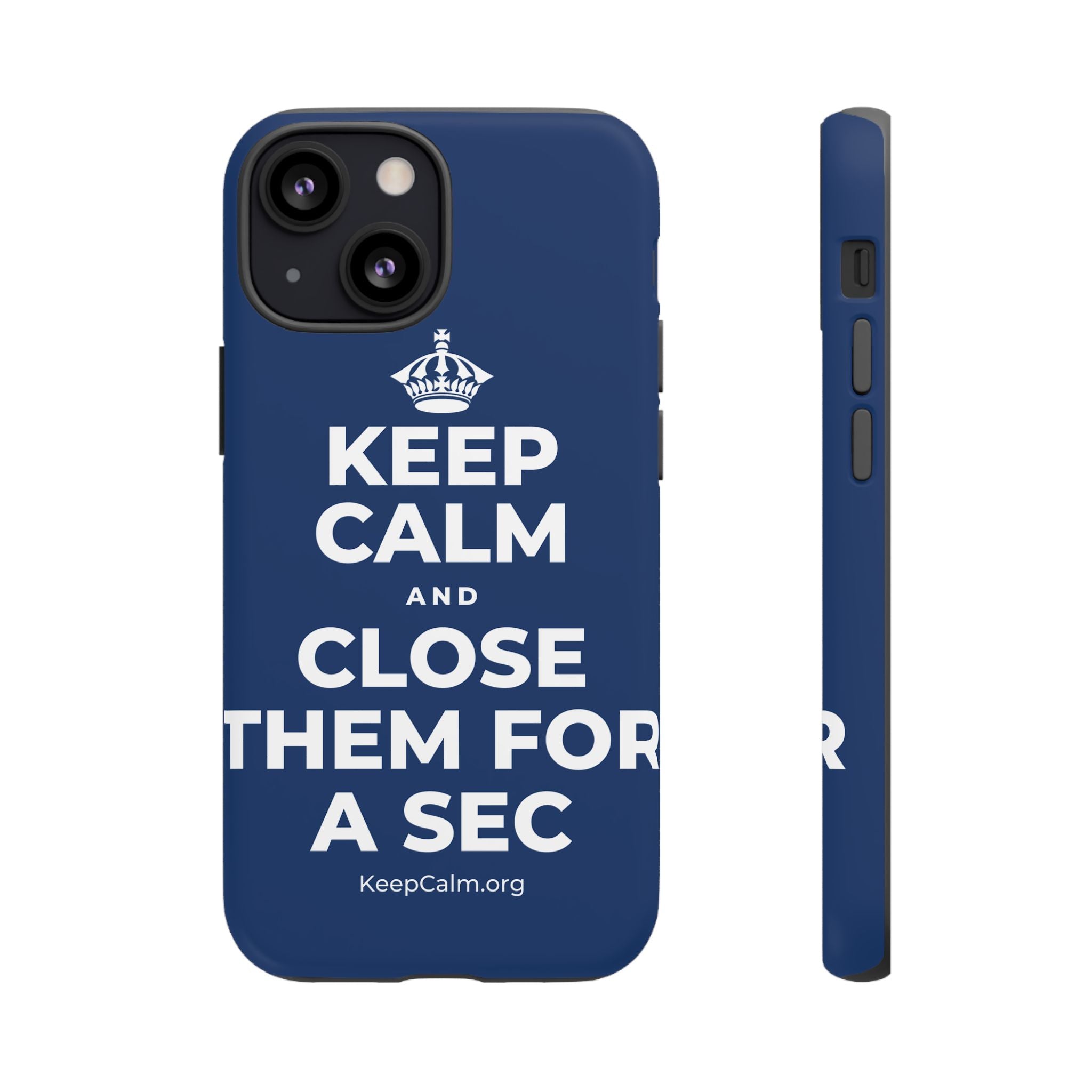 KEEP CALM AND CLOSE THEM FOR A SEC Phone Case