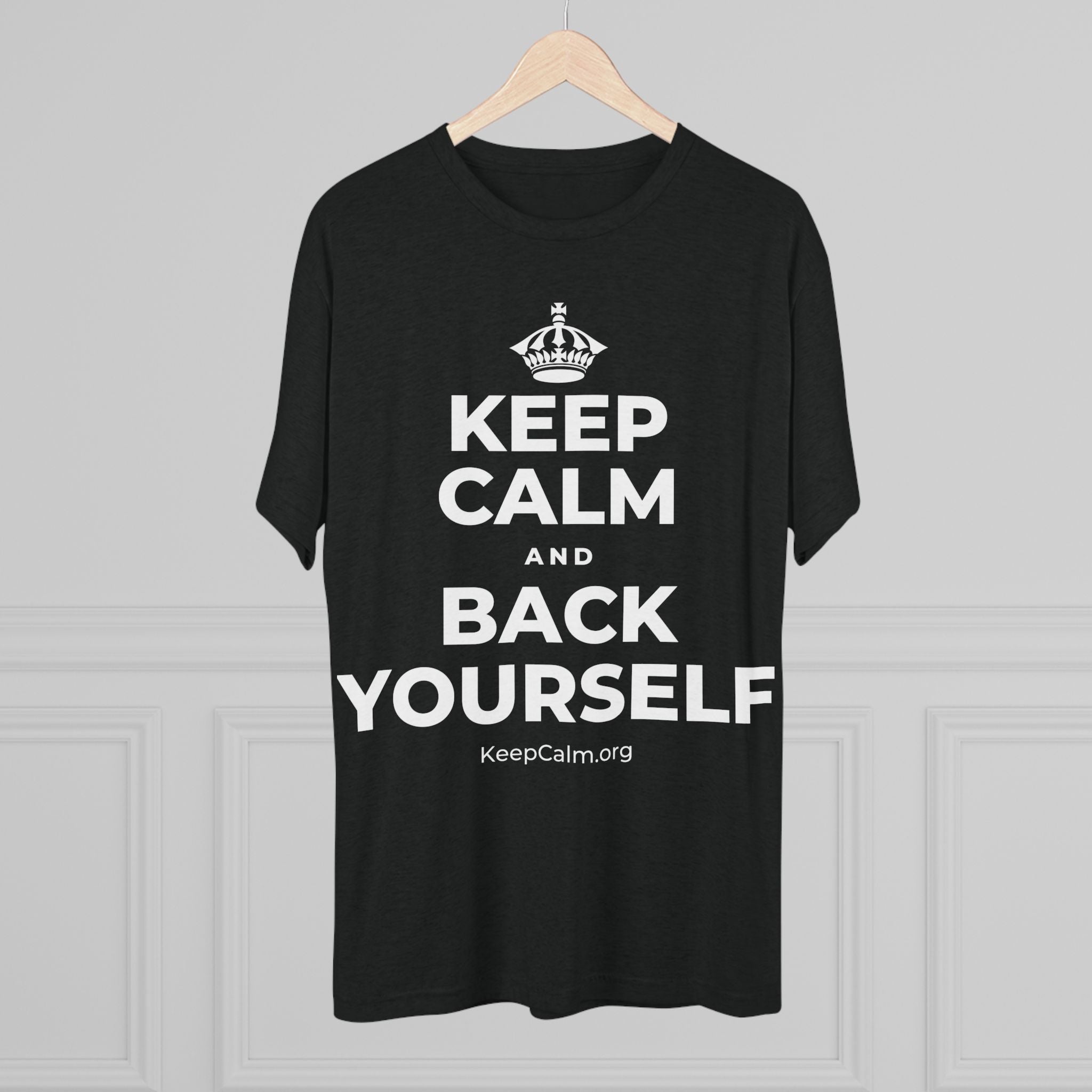 KEEP CALM AND BACK YOURSELF Tri-Blend Tee