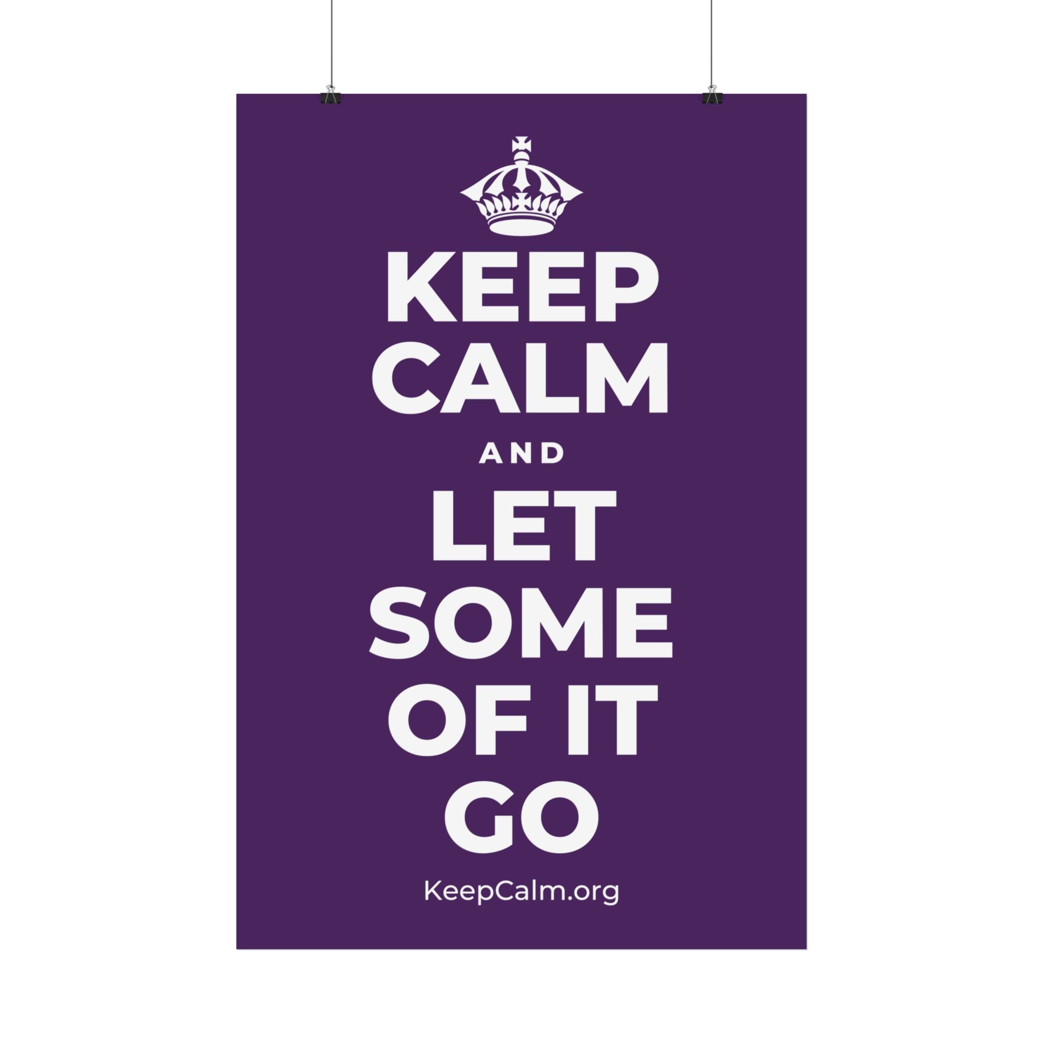KEEP CALM AND LET SOME OF IT GO Satin Poster