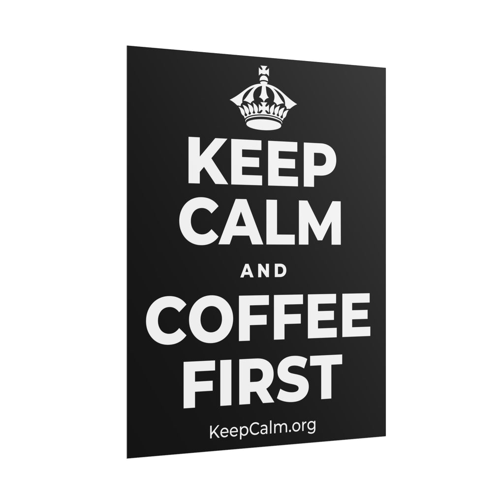 KEEP CALM AND COFFEE FIRST Poster