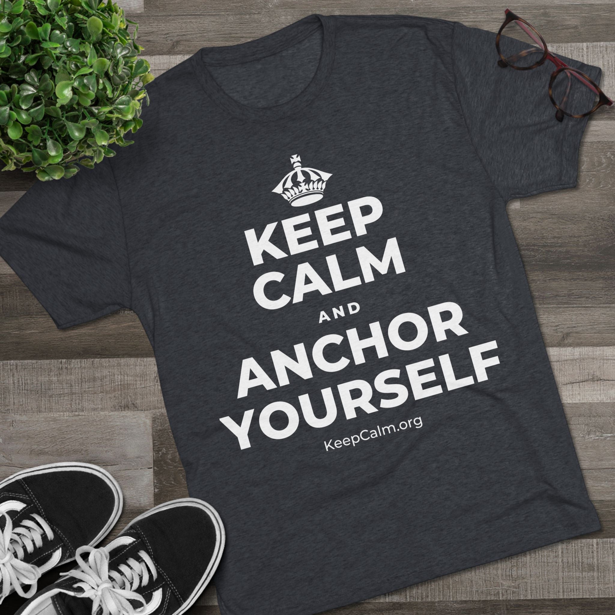KEEP CALM AND ANCHOR YOURSELF Tri-Blend Tee
