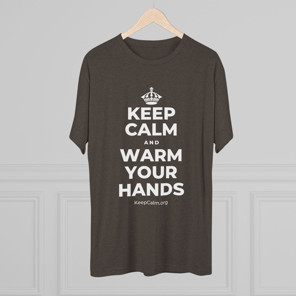 KEEP CALM AND WARM YOUR HANDS Tri-Blend Tee