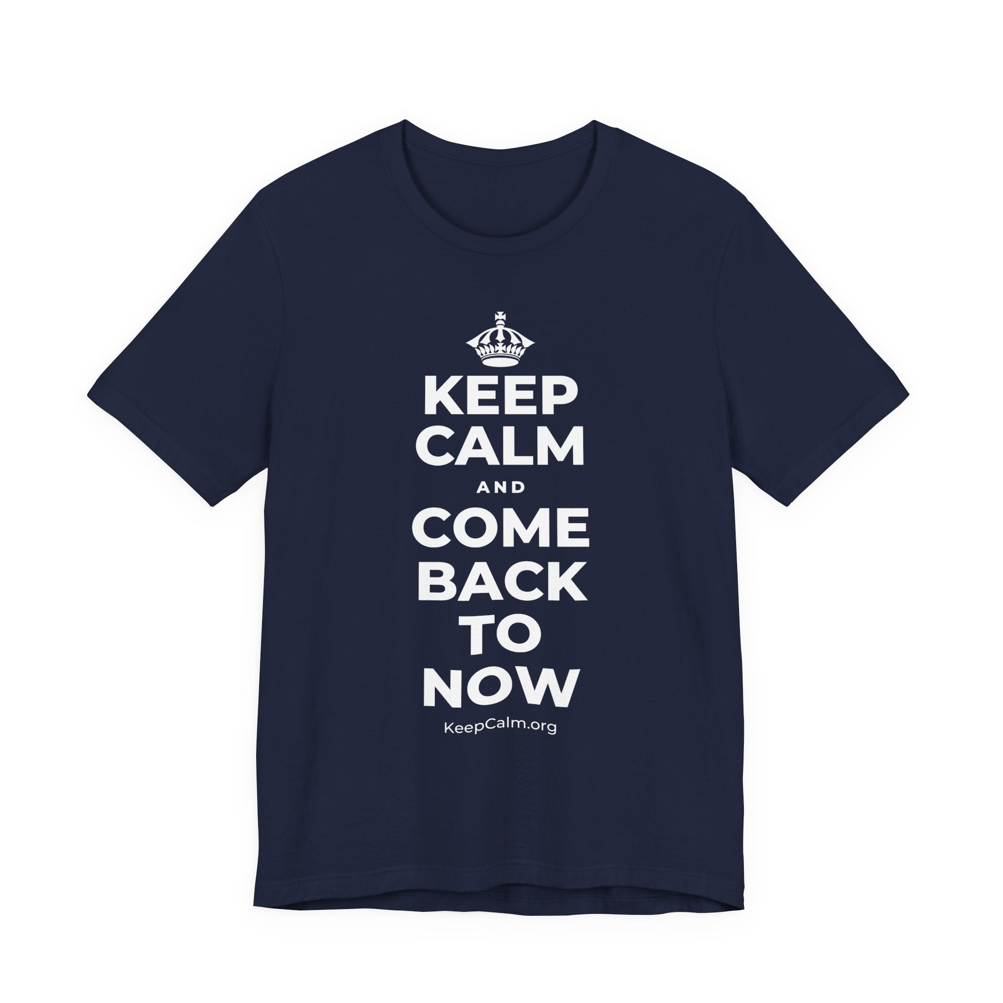 KEEP CALM AND COME BACK TO NOW T-Shirt (White–Asphalt)