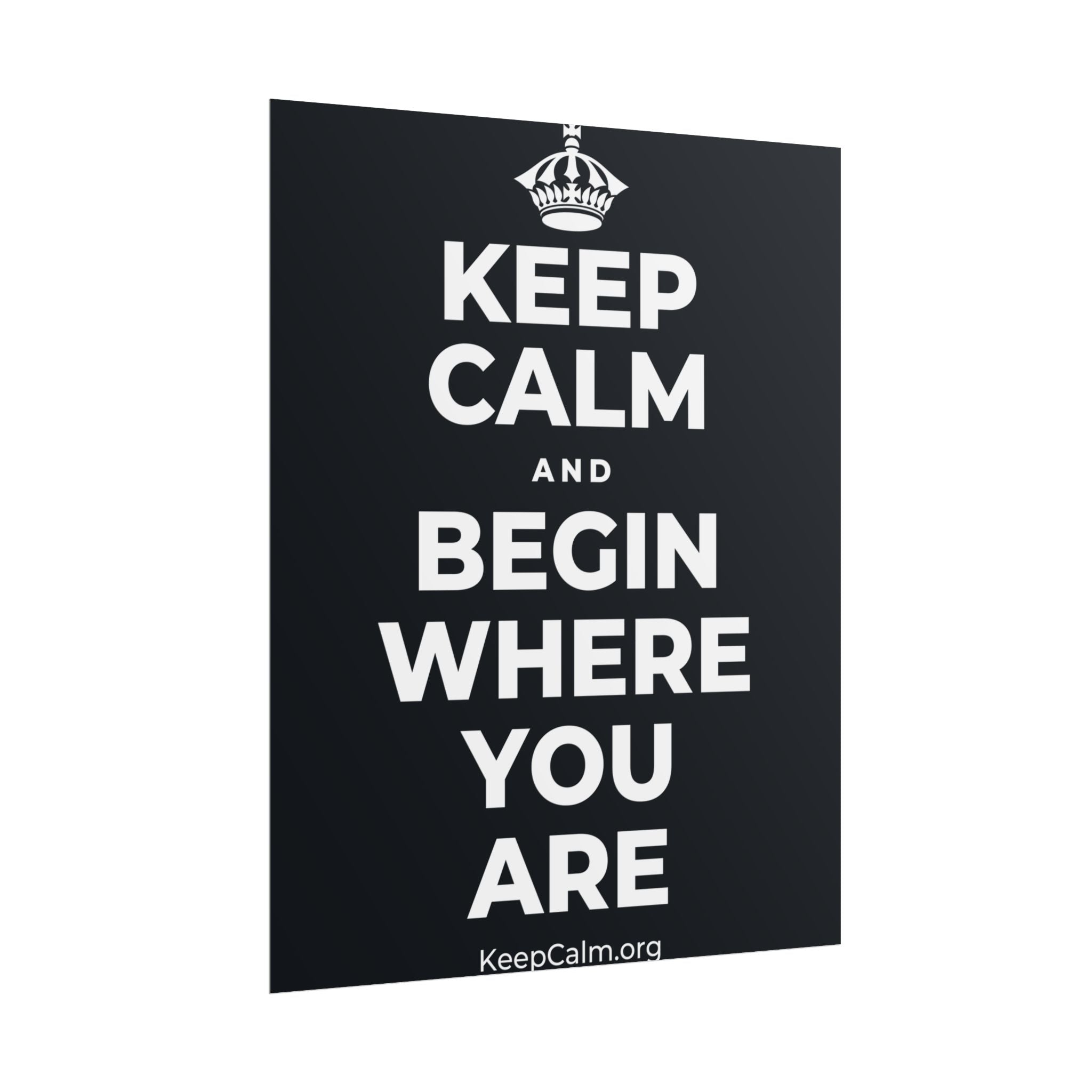 KEEP CALM AND BEGIN WHERE YOU ARE Poster (Dark)