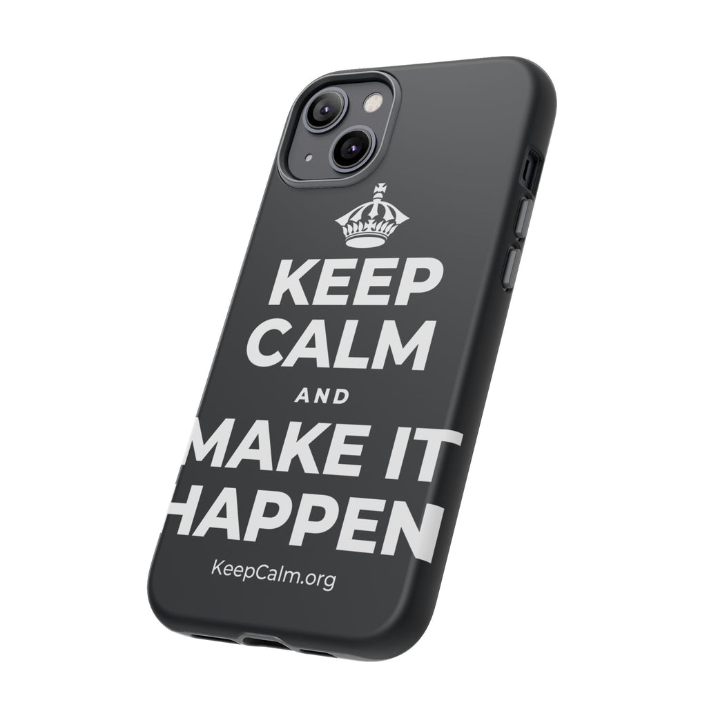 KEEP CALM AND MAKE IT HAPPEN Phone Case (Dark)