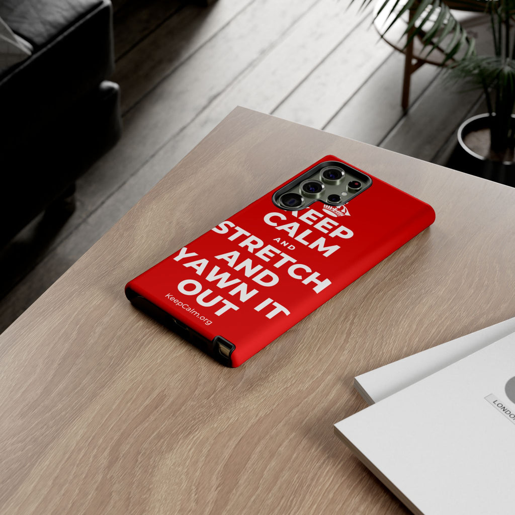 KEEP CALM AND STRETCH AND YAWN IT OUT Phone Case