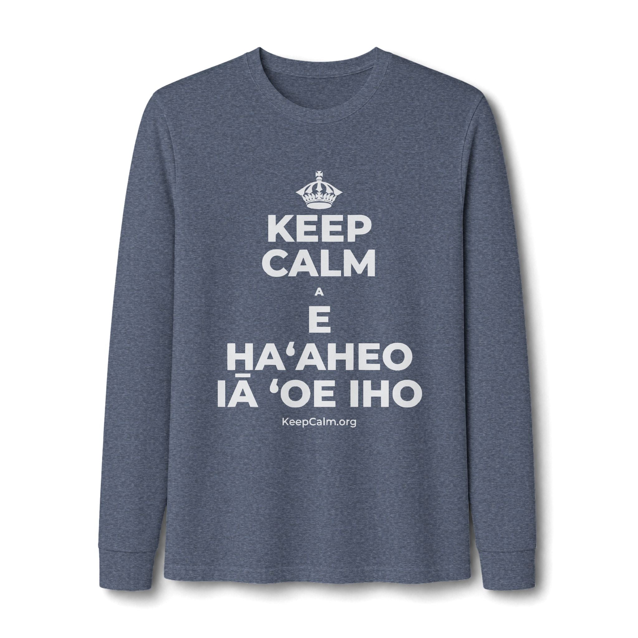 KEEP CALM A E HAʻAHEO IĀ ʻOE IHO Long Sleeve Tee
