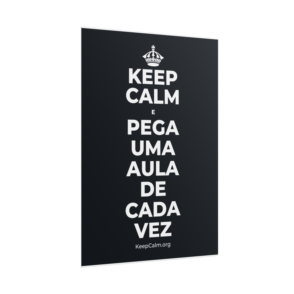 KEEP CALM E PEGA UMA AULA DE CADA VEZ Poster (Dark)