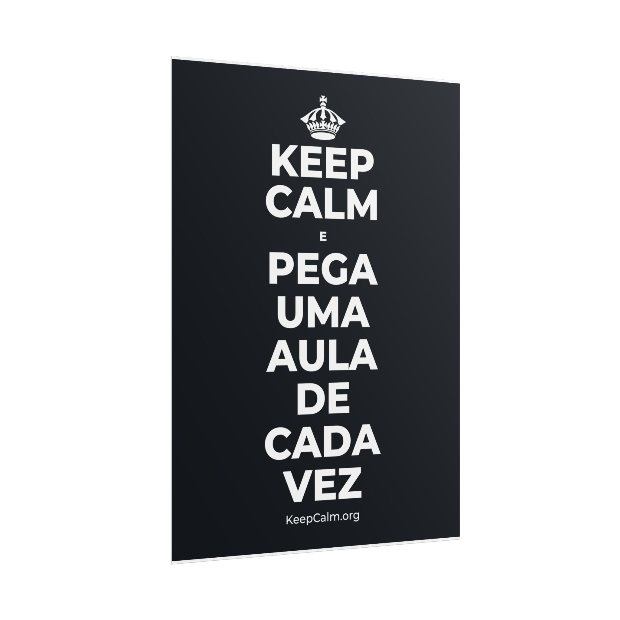 KEEP CALM E PEGA UMA AULA DE CADA VEZ Poster (Dark)