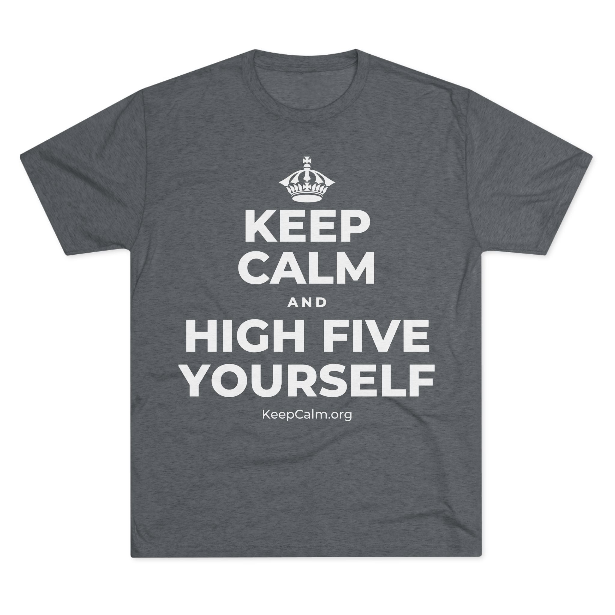 KEEP CALM AND HIGH FIVE YOURSELF Tri-Blend Tee