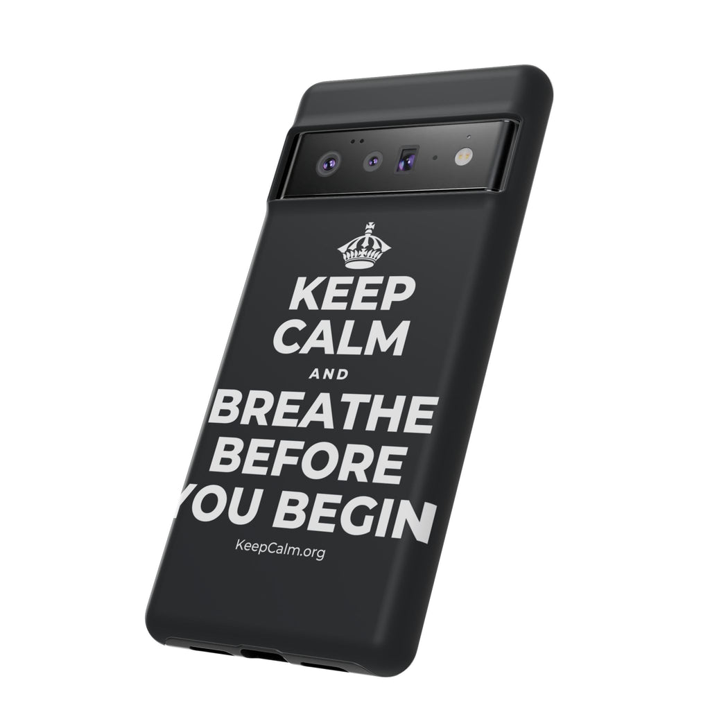 KEEP CALM AND BREATHE BEFORE YOU BEGIN Phone Case (Dark)