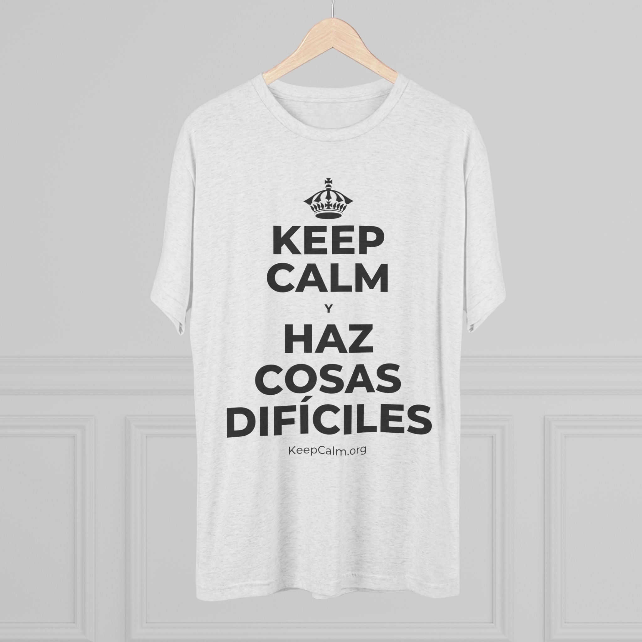 KEEP CALM Y HAZ COSAS DIFÍCILES Tri-Blend Tee