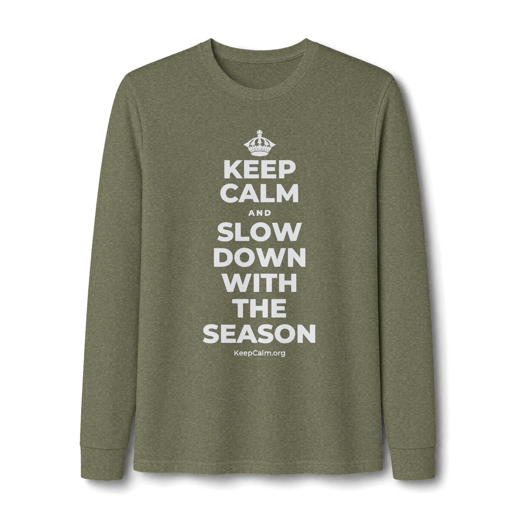 KEEP CALM AND SLOW DOWN WITH THE SEASON Long Sleeve Tee