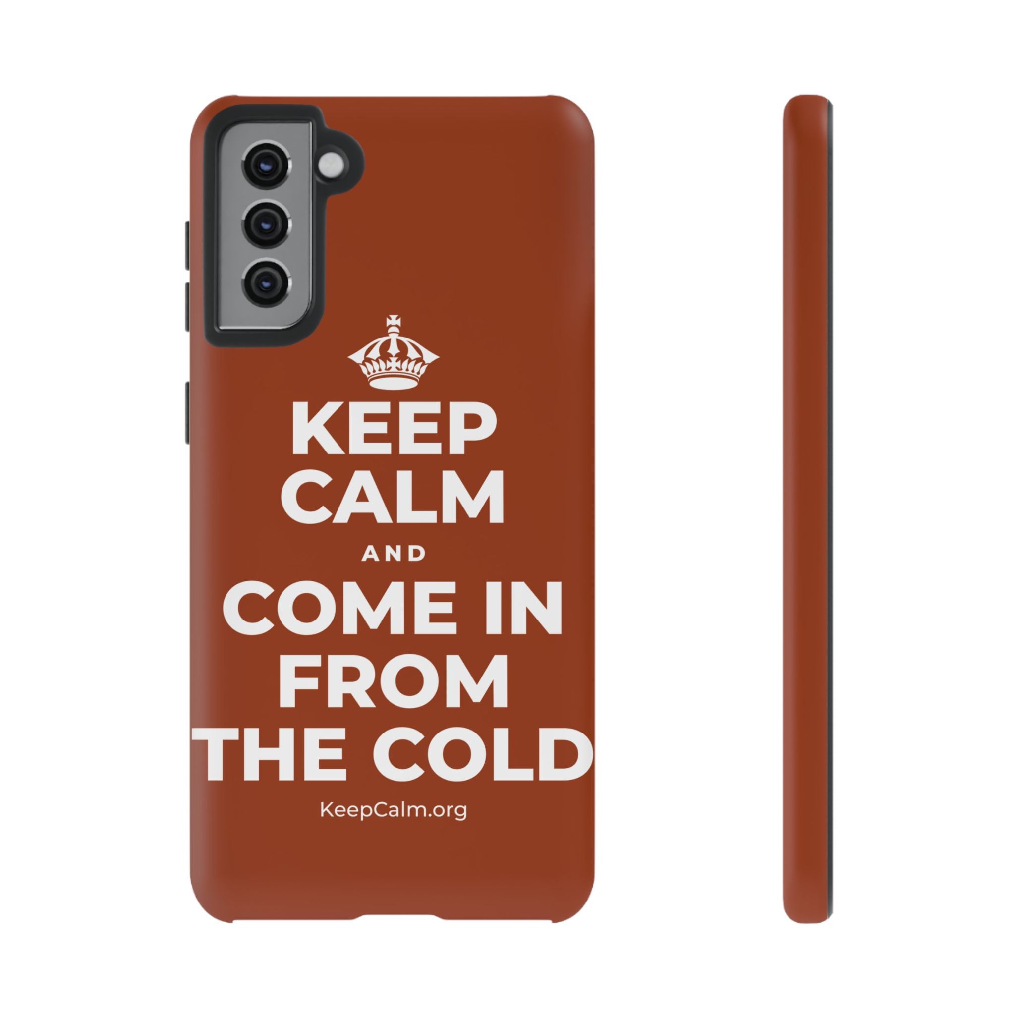 KEEP CALM AND COME IN FROM THE COLD Phone Case