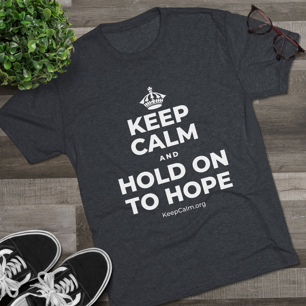 KEEP CALM AND HOLD ON TO HOPE Tri-Blend Tee