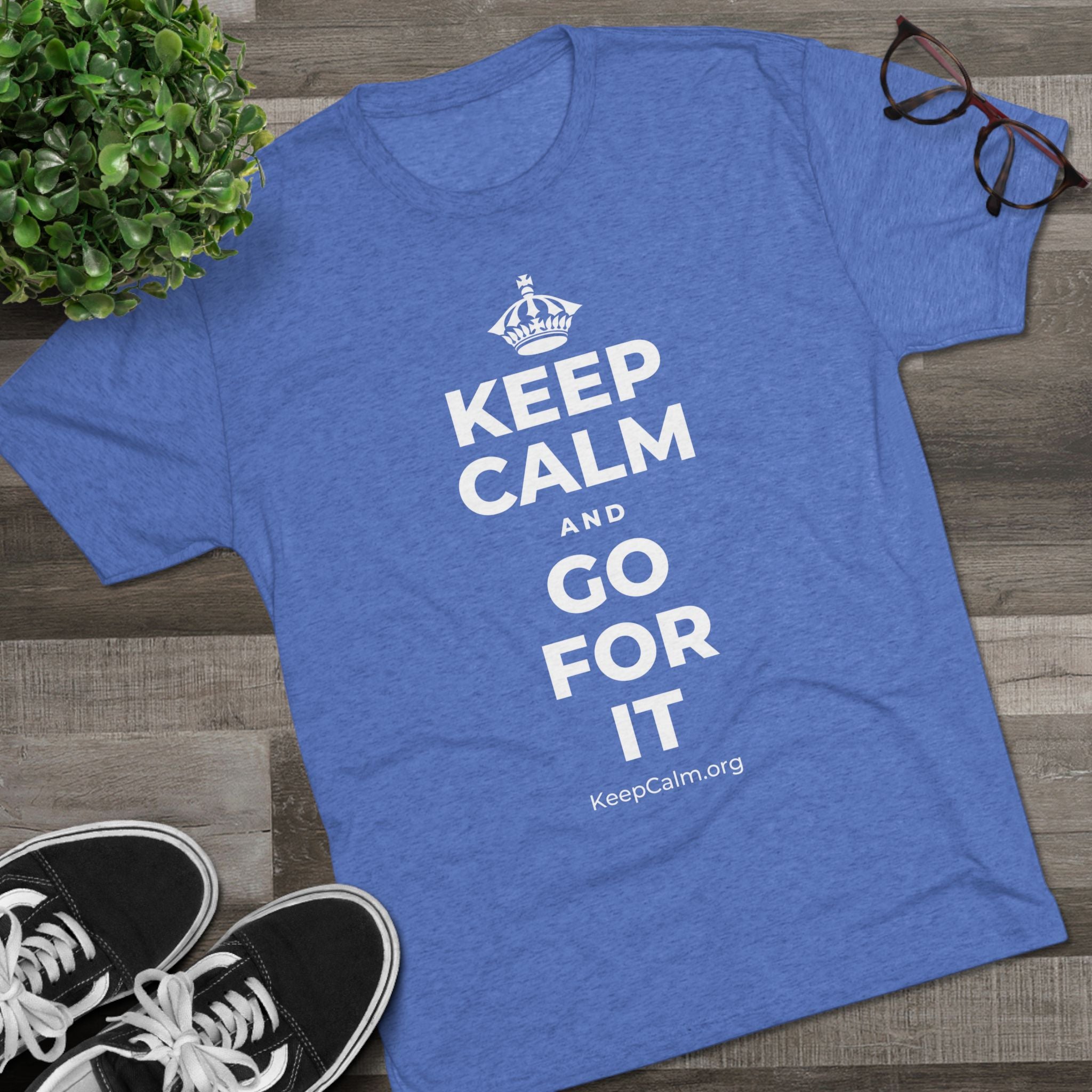 KEEP CALM AND GO FOR IT Tri-Blend Tee