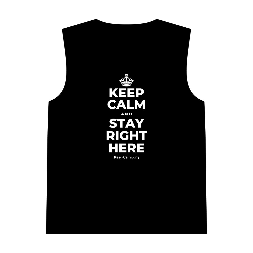 KEEP CALM AND STAY RIGHT HERE Tank Top