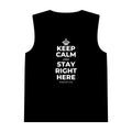 KEEP CALM AND STAY RIGHT HERE Tank Top