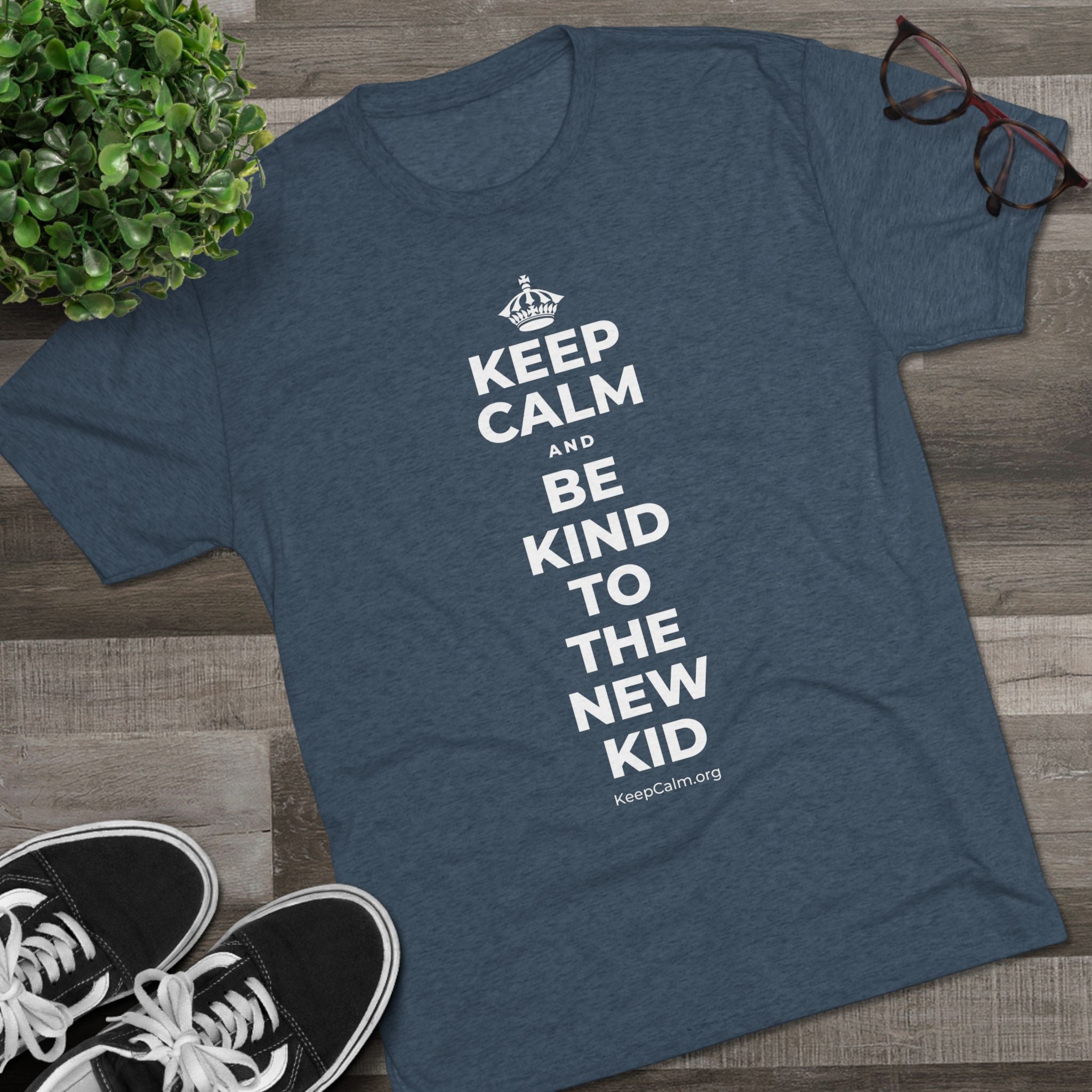 KEEP CALM AND BE KIND TO THE NEW KID Tri-Blend Tee