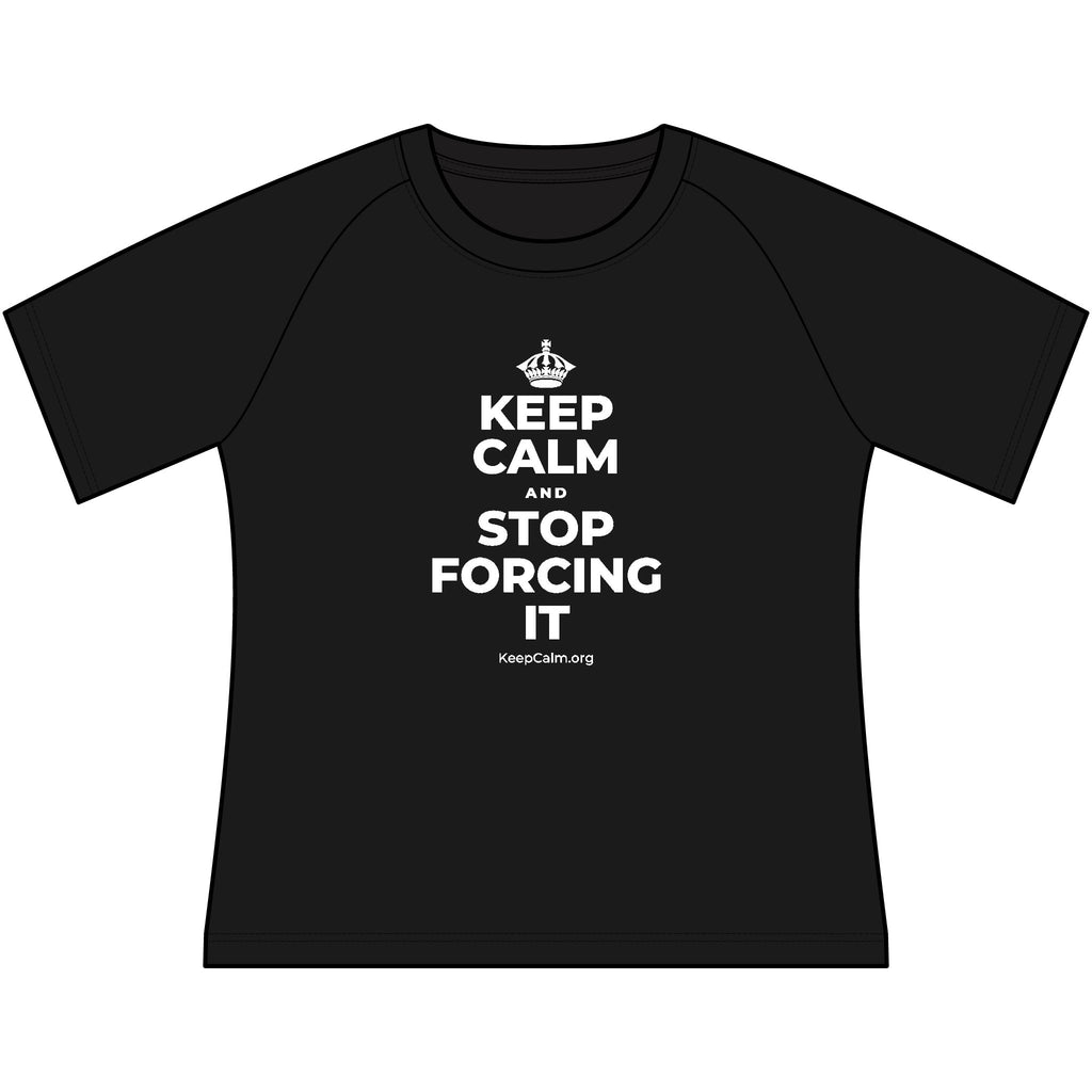 KEEP CALM AND STOP FORCING IT Women's Raglan Tee