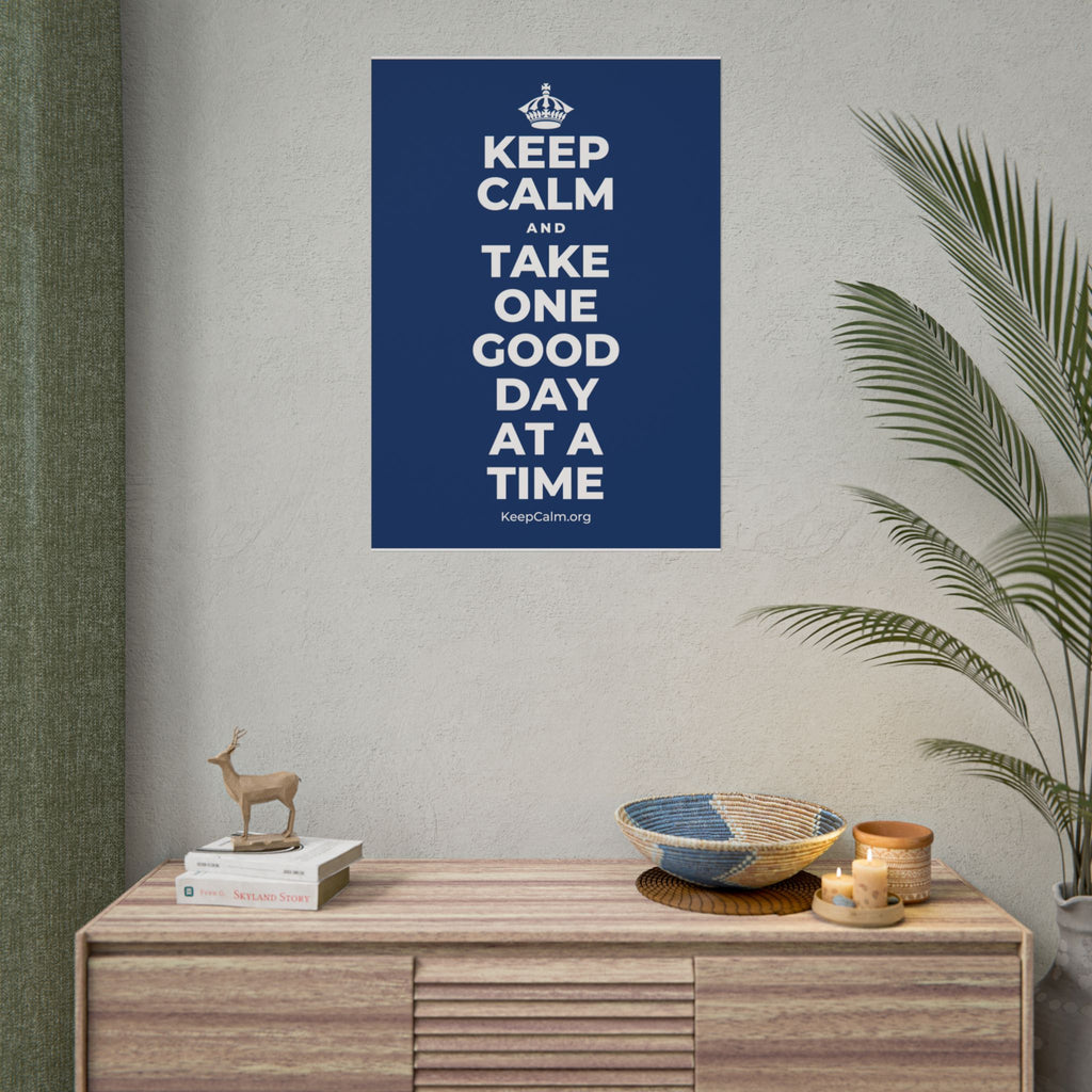 KEEP CALM AND TAKE ONE GOOD DAY AT A TIME Poster