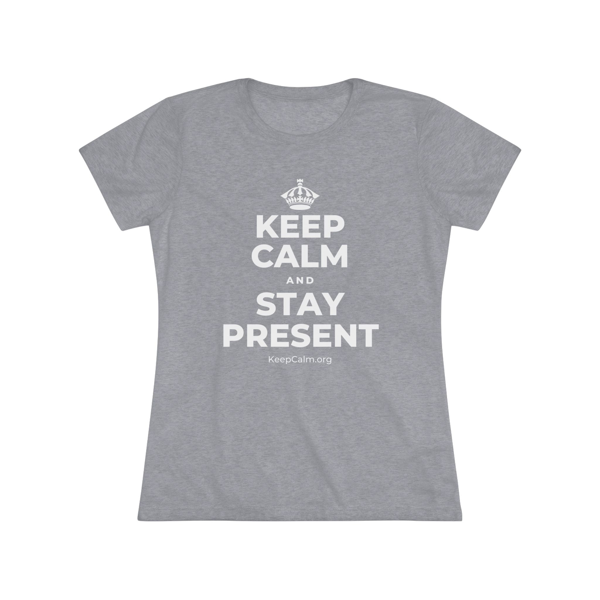 KEEP CALM AND STAY PRESENT Women's Tri-Blend Tee
