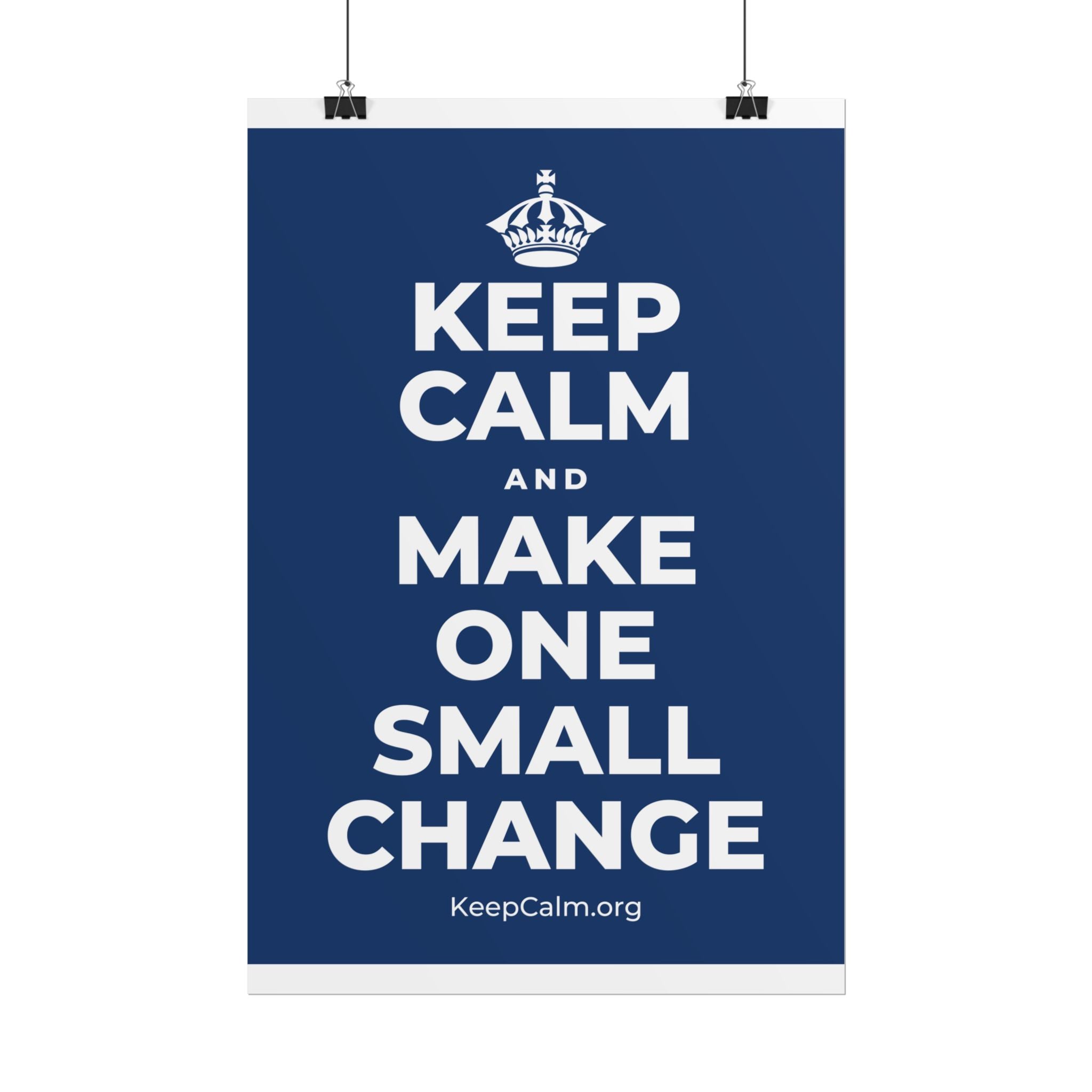 KEEP CALM AND MAKE ONE SMALL CHANGE Poster