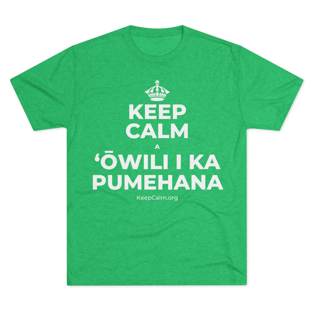 KEEP CALM A ʻŌWILI I KA PUMEHANA Tri-Blend Tee