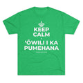 KEEP CALM A ʻŌWILI I KA PUMEHANA Tri-Blend Tee
