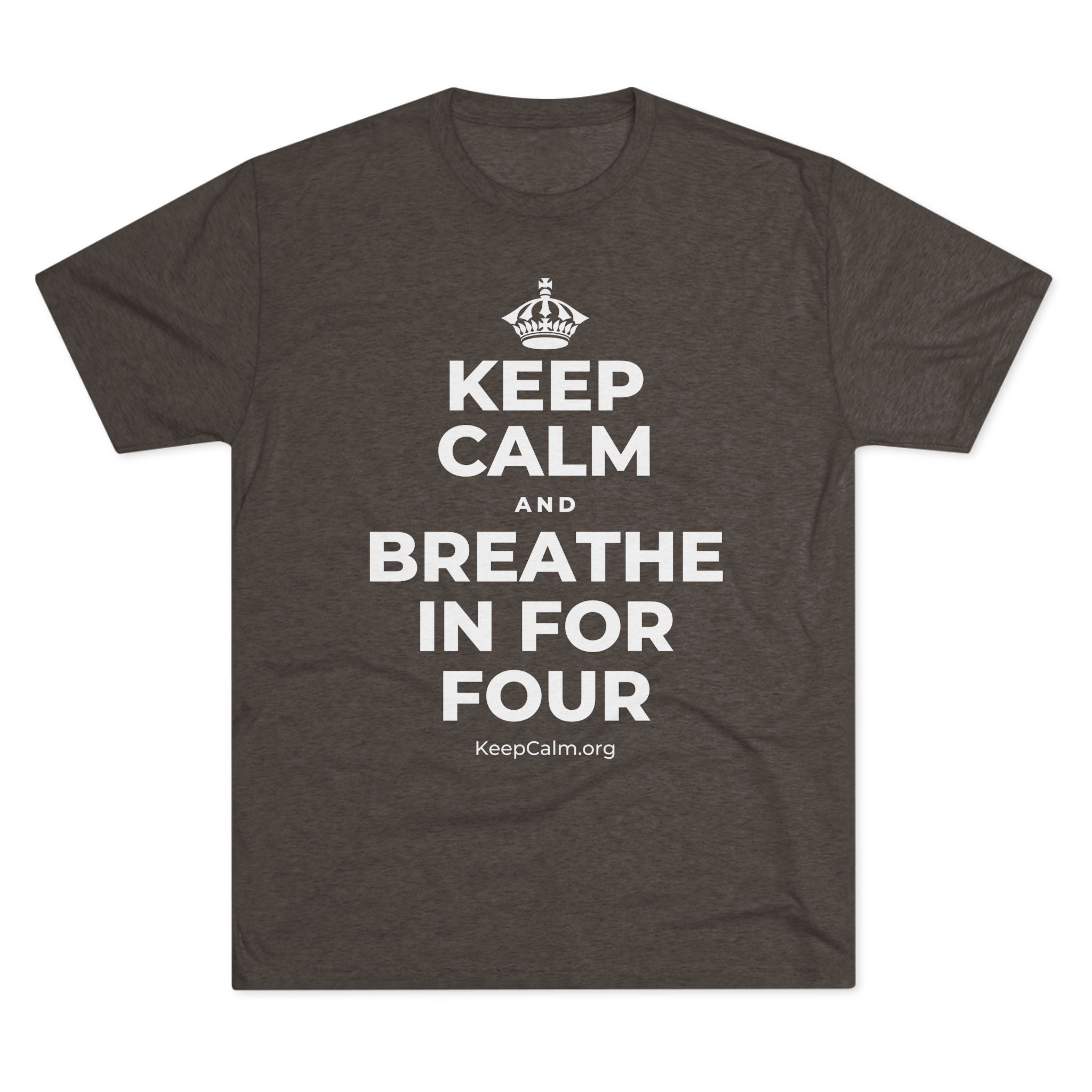 KEEP CALM AND BREATHE IN FOR FOUR Tri-Blend Tee