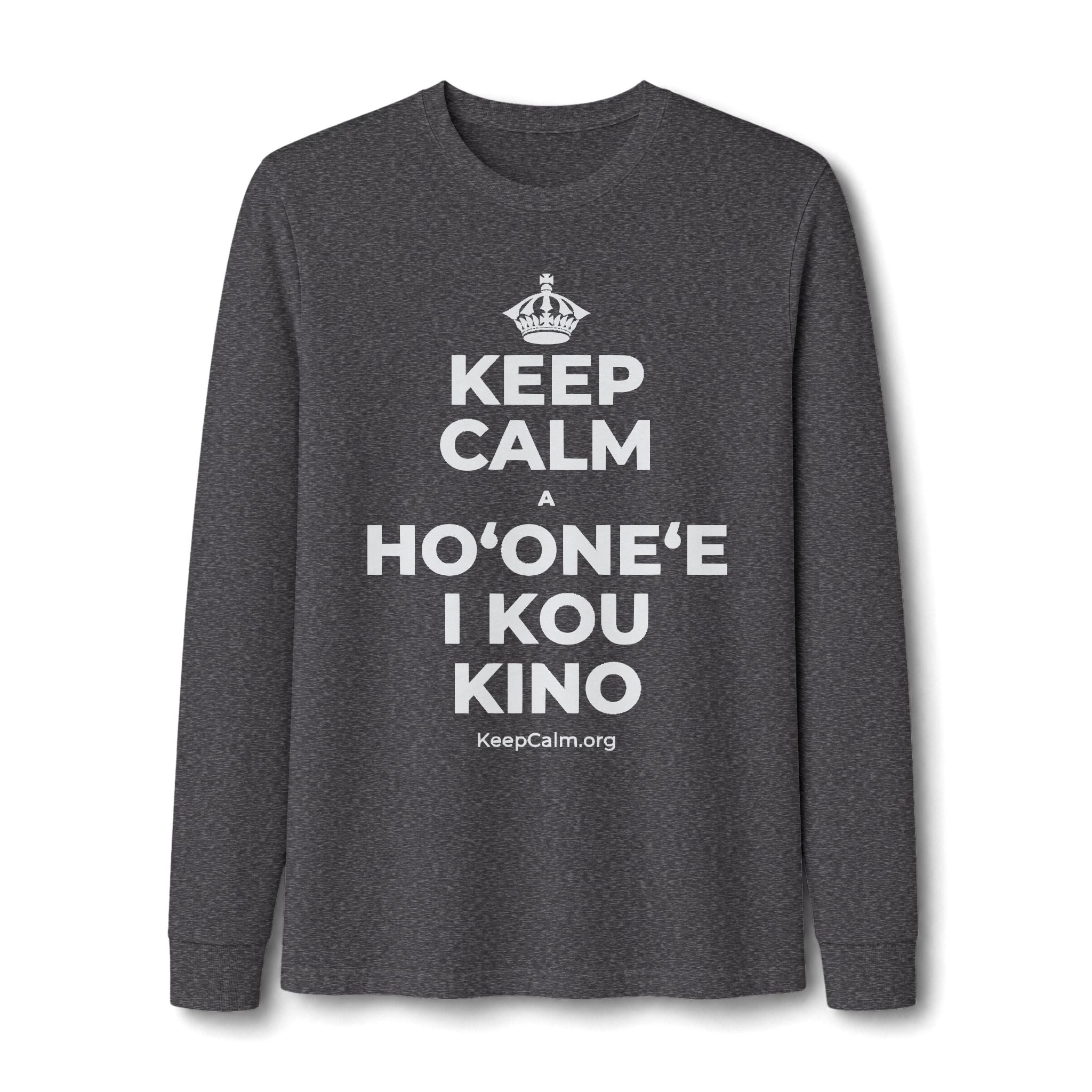 KEEP CALM A HOʻONEʻE I KOU KINO Long Sleeve Tee