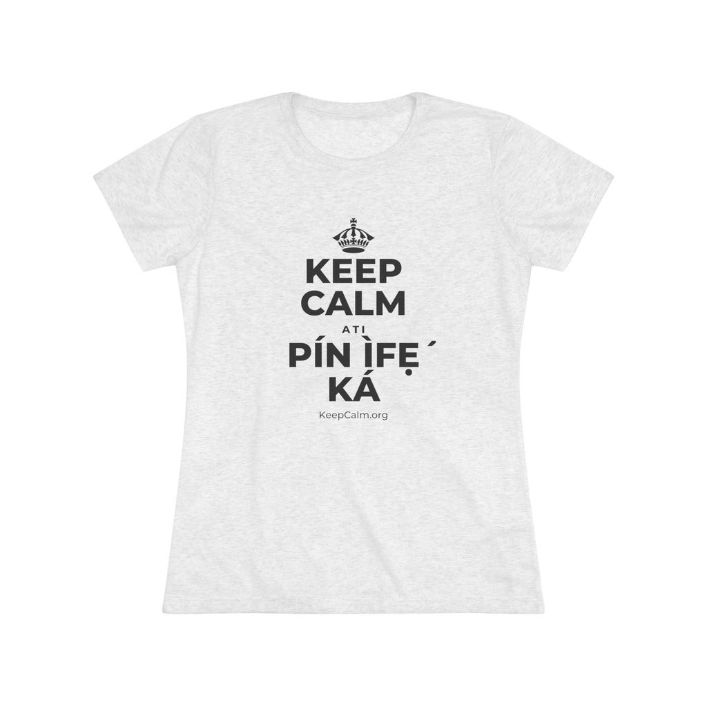 KEEP CALM ATI PÍN ÌFẸ́ KÁ Women's Tri-Blend Tee
