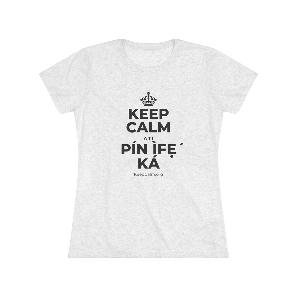 KEEP CALM ATI PÍN ÌFẸ́ KÁ Women's Tri-Blend Tee