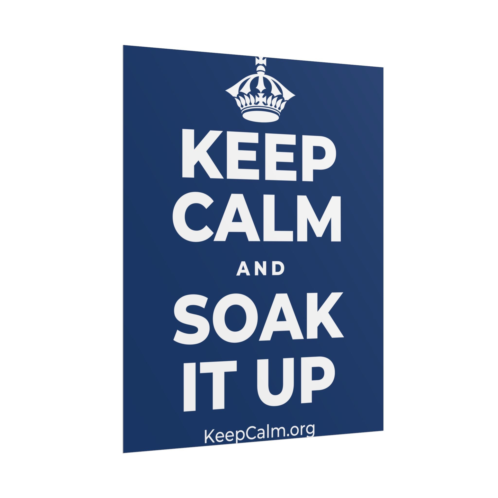 KEEP CALM AND SOAK IT UP Poster