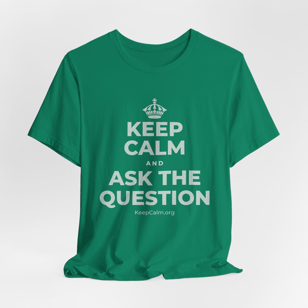 KEEP CALM AND ASK THE QUESTION T-Shirt (White–Asphalt)