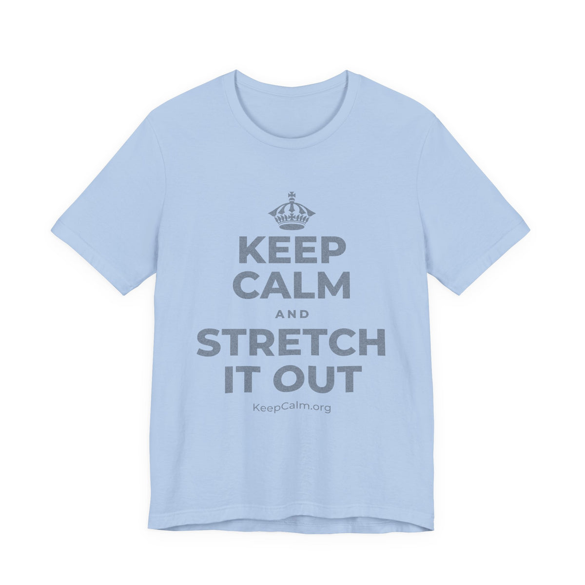 KEEP CALM AND STRETCH IT OUT T-Shirt (Baby Blue–Silver)