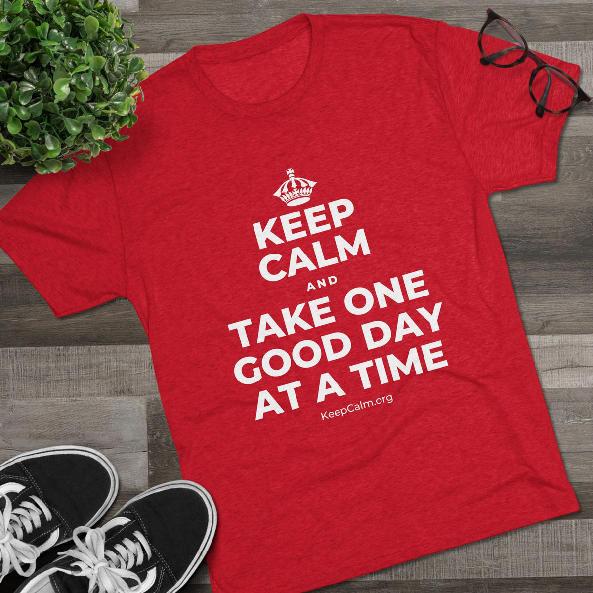 KEEP CALM AND TAKE ONE GOOD DAY AT A TIME Tri-Blend Tee
