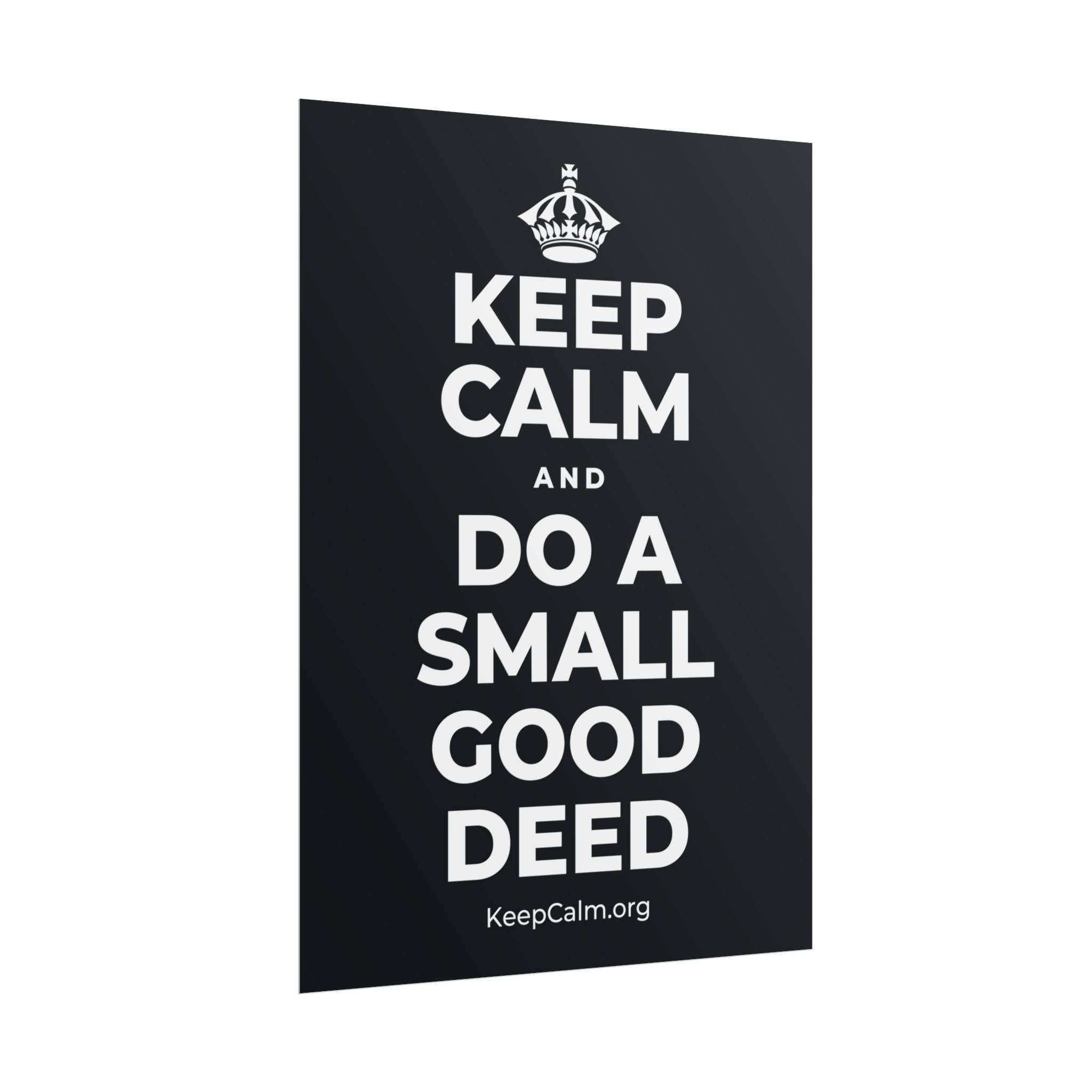 KEEP CALM AND DO A SMALL GOOD DEED Poster (Dark)