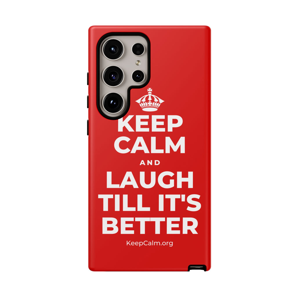 KEEP CALM AND LAUGH TILL IT'S BETTER Phone Case