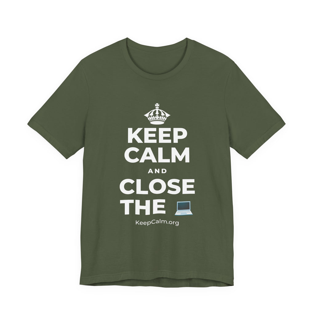 KEEP CALM AND CLOSE THE 💻 T-Shirt (Military Green–Autumn)