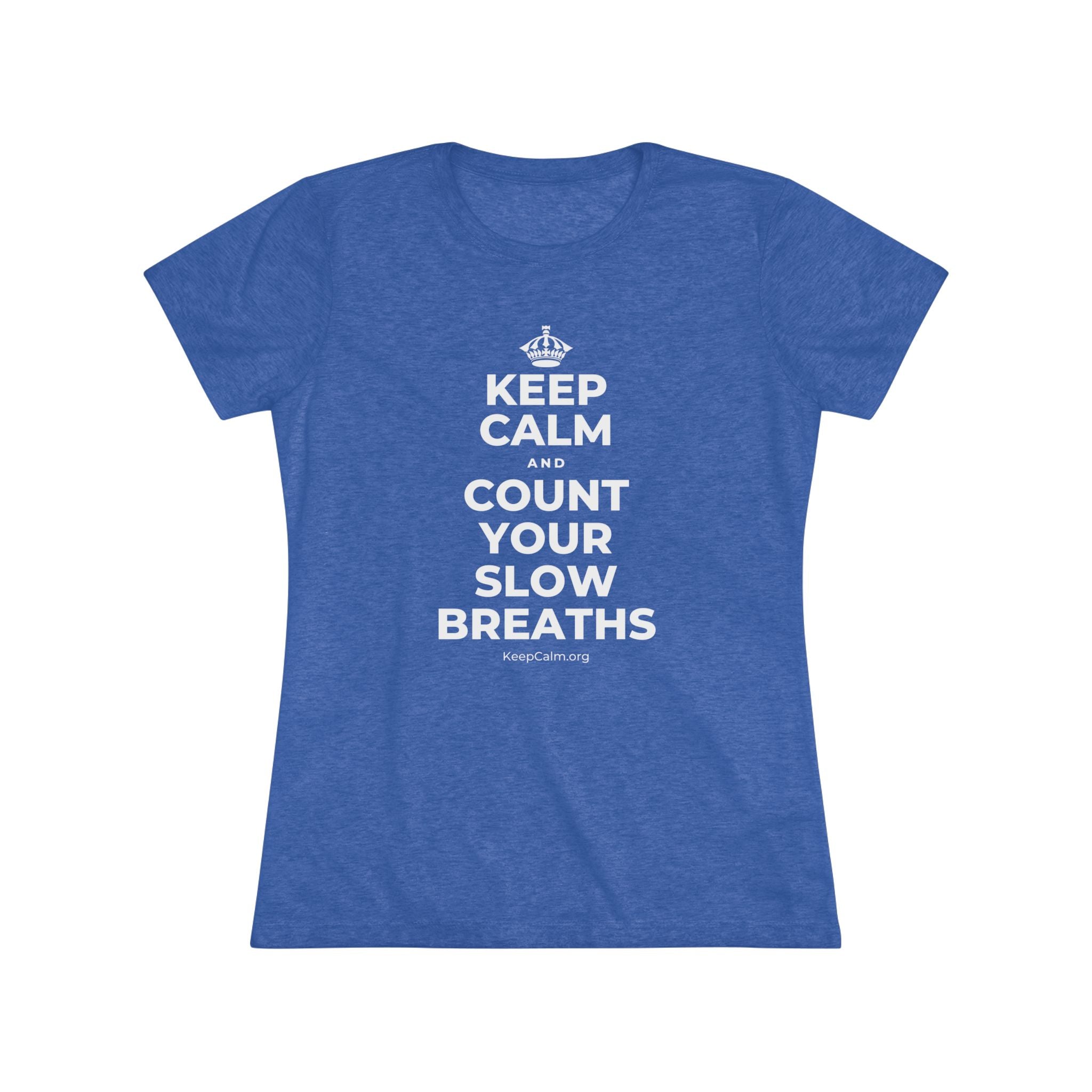 KEEP CALM AND COUNT YOUR SLOW BREATHS Women's Tri-Blend Tee