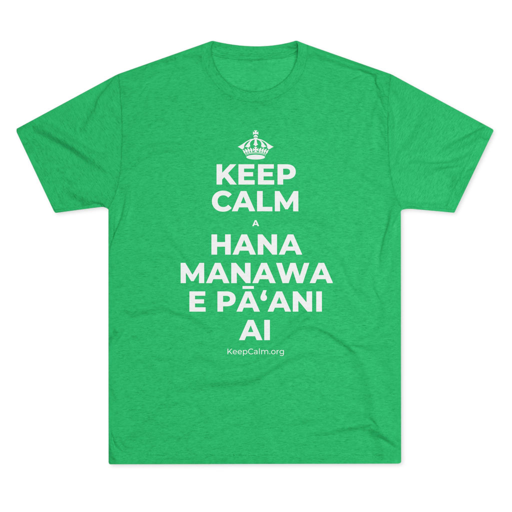 KEEP CALM A HANA MANAWA E PĀʻANI AI Tri-Blend Tee