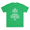 KEEP CALM A HANA MANAWA E PĀʻANI AI Tri-Blend Tee