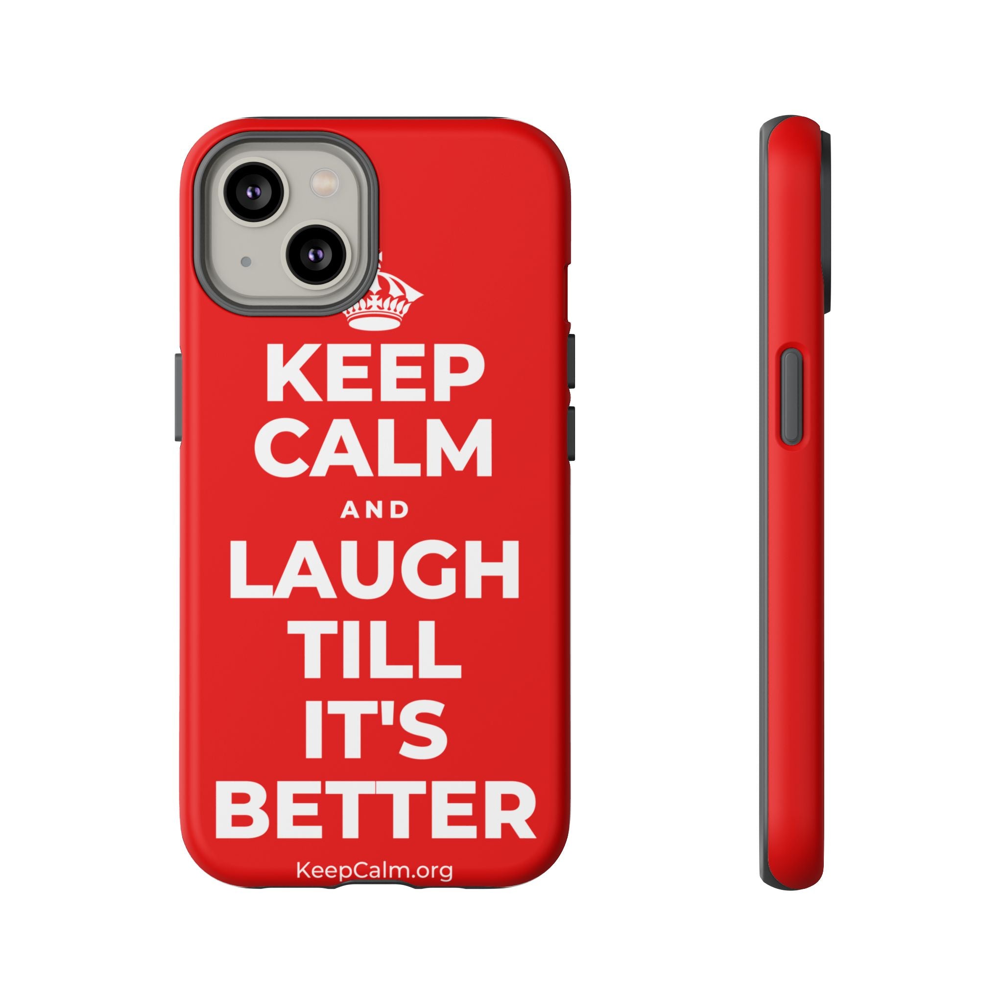 KEEP CALM AND LAUGH TILL IT'S BETTER Phone Case