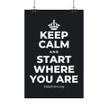 KEEP CALM AND START WHERE YOU ARE Satin Poster (Dark)