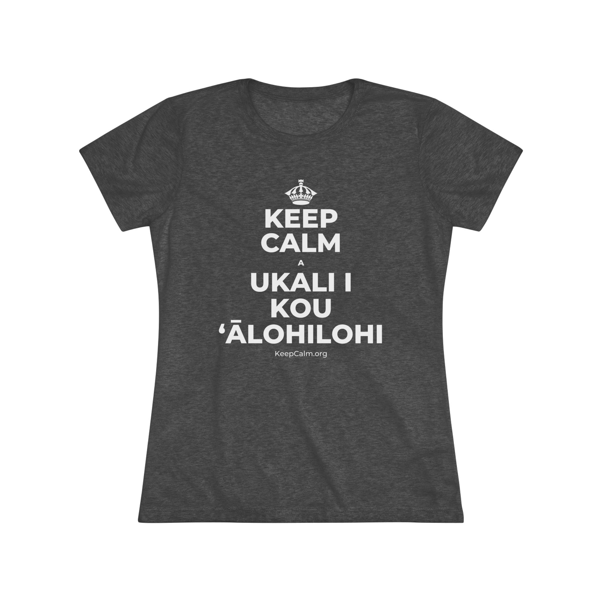 KEEP CALM A UKALI I KOU ʻĀLOHILOHI Women's Tri-Blend Tee
