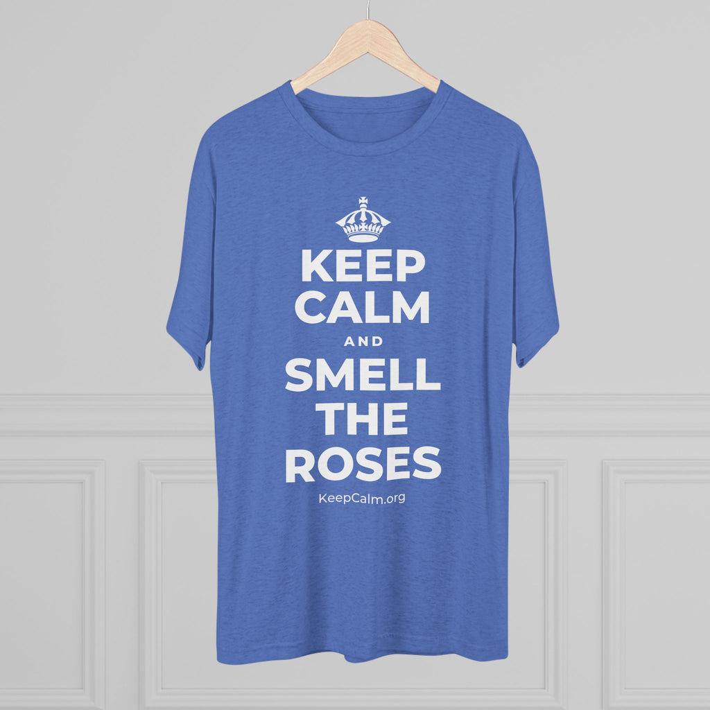 KEEP CALM AND SMELL THE ROSES Tri-Blend Tee