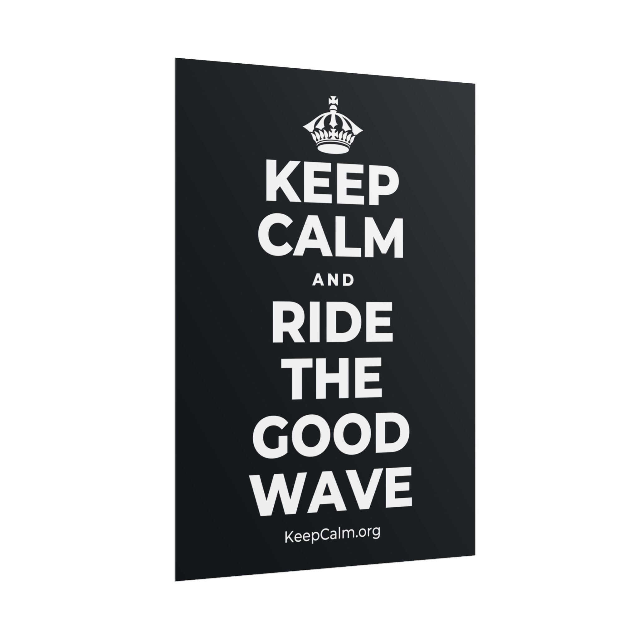 KEEP CALM AND RIDE THE GOOD WAVE Poster (Dark)