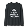 KEEP CALM AND DANCE IN THE SAND Long Sleeve Tee
